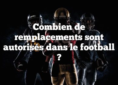 Combien de remplacements sont autorisés dans le football ?